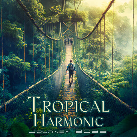 Tropical Harmonic Journey 2023: The Heat Waves of Existence, Relaxing Atmosphere New Age Sensations