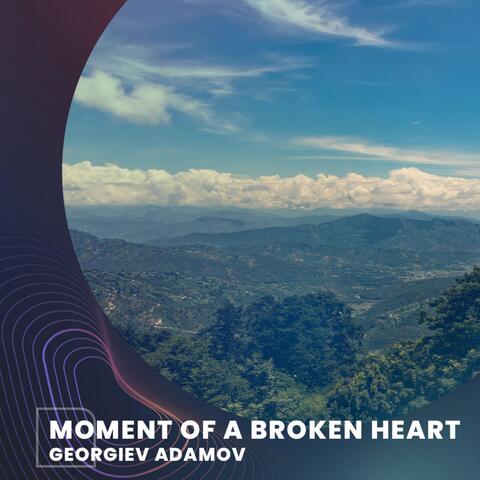 Moment of a Broken Heart