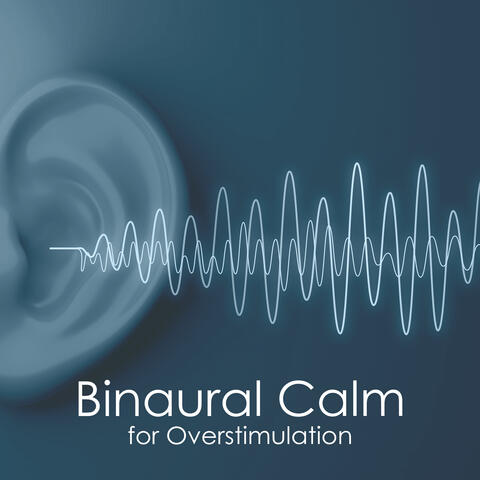 Binaural Calm for Overstimulation: Soothing Frequency, Stress Therapy, Relax for Body & Mind