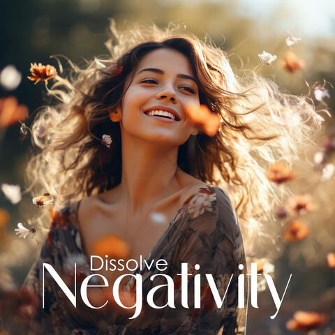 Dissolve Negativity: Miracle Transformation for Balance & Harmony