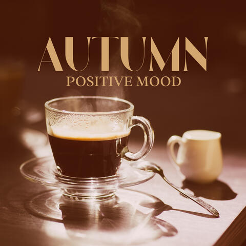 Autumn Positive Mood: Coffee Time, Fall Relax with Jazz, Morning Autumn Collection