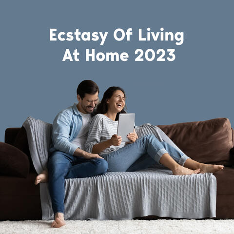 Ecstasy Of Living At Home 2023