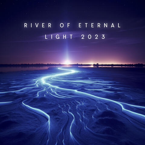River Of Eternal Light 2023