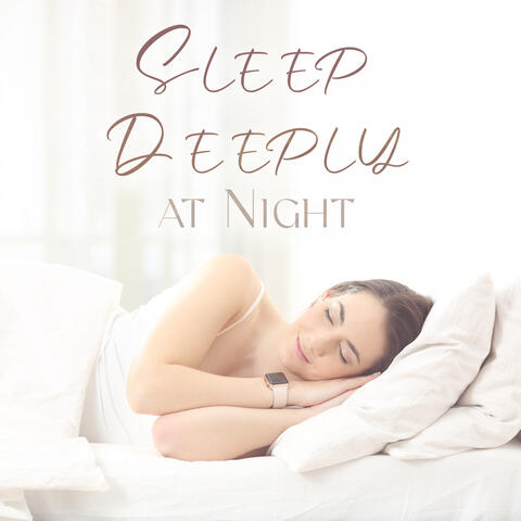 Sleep Deeply at Night: Peaceful Track for Sleeping and Relaxation