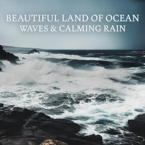 Beautiful Land of Ocean Waves & Calming Rain