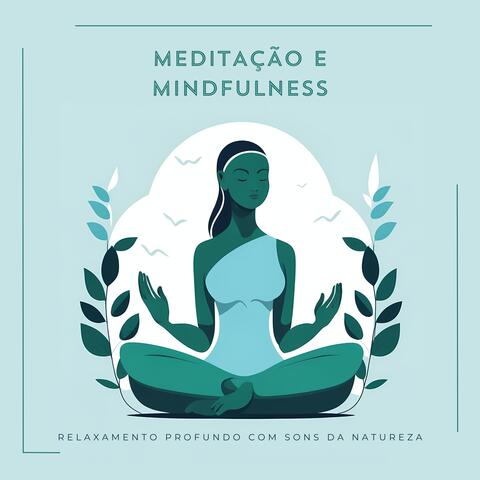 Meditação e Mindfulness: Relaxamento Profundo com Sons da Natureza