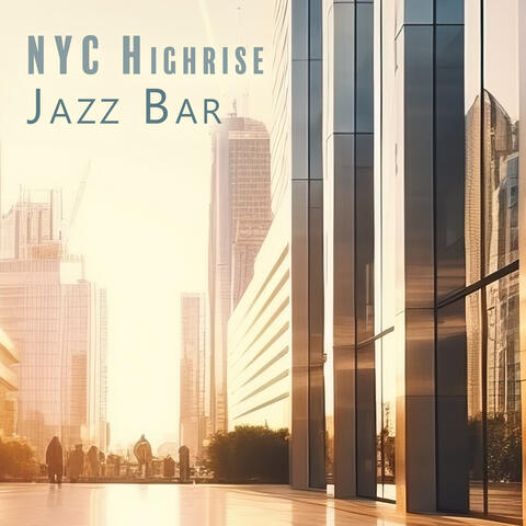 NYC Highrise Jazz Bar: Smooth and Relaxing Songs from the Iconic City