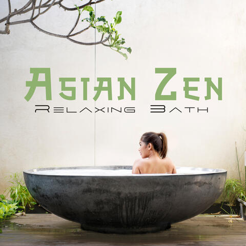 Asian Zen Relaxing Bath: Chill in the Bath, Zen Calm Music, Let the Stresses Melt Away