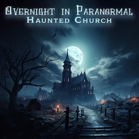 Overnight in Paranormal Haunted Church