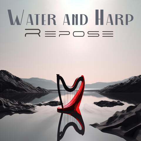 Water and Harp Repose: Emotional Purification, Smooth Asounds Oasis