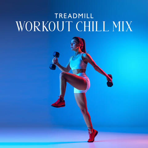Treadmill Workout Chill Mix