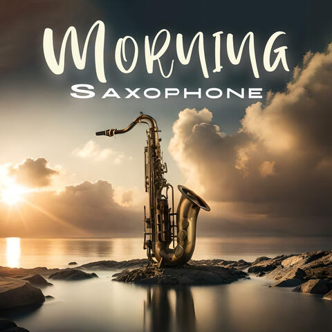Morning Saxophone: Wake Up Happy, Relaxing Morning Routine, Grab a Cup off Coffee