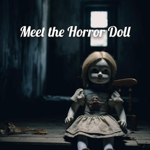 Meet the Horror Doll: Dark Ambient Halloween Music for Scary Horror Experience