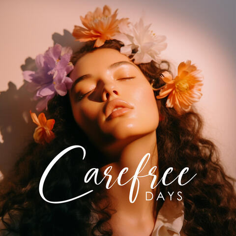 Carefree Days: Relaxing Music For A Day Of Stress-Free Relaxation