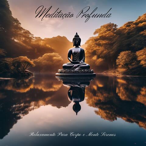 Meditação Profunda: Relaxamento Para Corpo e Mente Serenos