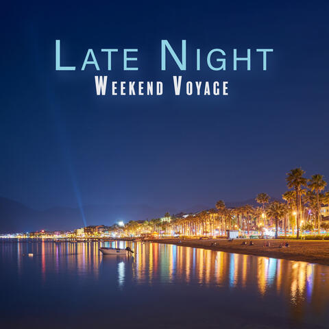 Late Night Weekend Voyage: Chill Beats for the Weekend