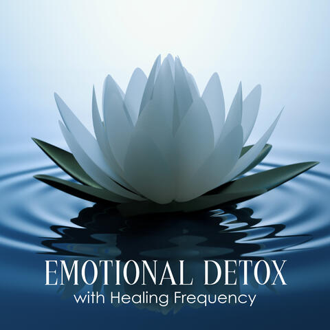 Emotional Detox with Healing Frequency: Calm Your Nervous System and Cleanse Negative Aura