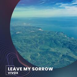 Leave My Sorrow
