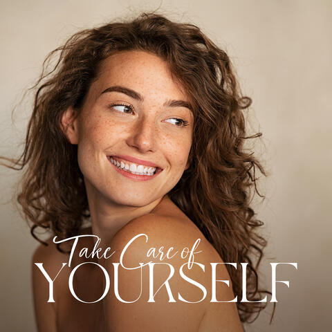 Take Care of Yourself: Body and Mind Deep Relaxation, Self-Care Therapy, Spa Time and Meditation