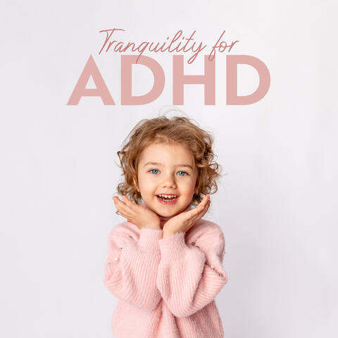 Tranquility for ADHD: Relaxing Instrumental Music for ADHDH and Hyperactive Kids (Music Therapy)