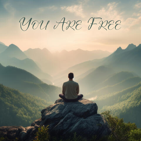 You Are Free: Meditation to Free Yourself from the Bondage in Your Mind
