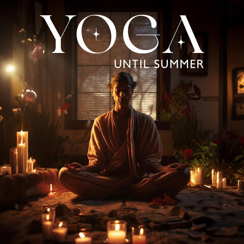 Yoga Until Summer - Music For Practising Asanas And Yoga Postures For Beginners