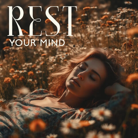 Rest Your Mind - Kick Back And Unwind With Relaxing, Soothing And Calming Melodies