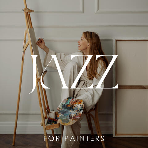 Jazz for Painters: Inspirational Background Music for Drawing, Painting and Making Art