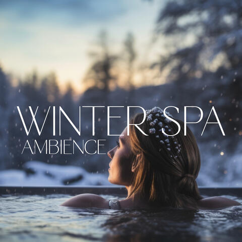 Winter Spa Ambience: Relaxing Hot Bath, Warming Massage, Hot Springs, Relax and Rejuvenate