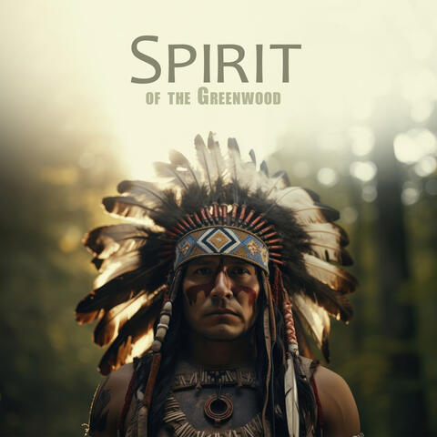 Spirit of the Greenwood: Native American Soundscapes and Melodies from the Sacred Woods