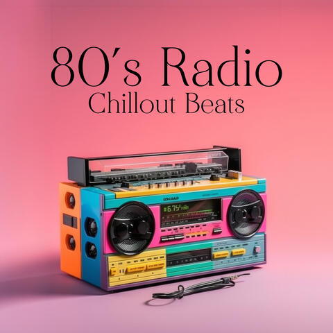 80’s Radio Chillout Beats