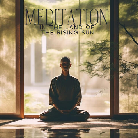 Meditation in the Land of the Rising Sun: Zen Meditation Music Inspired by Japanese Culture