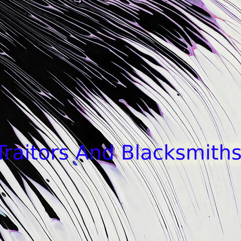 Traitors And Blacksmiths