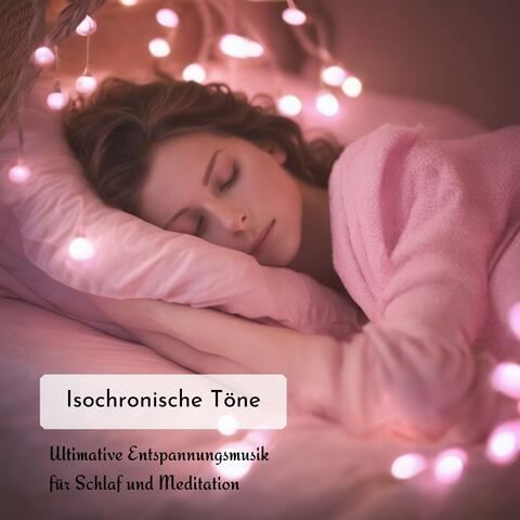Isochronische Töne: Ultimative Entspannungsmusik für Schlaf und Meditation