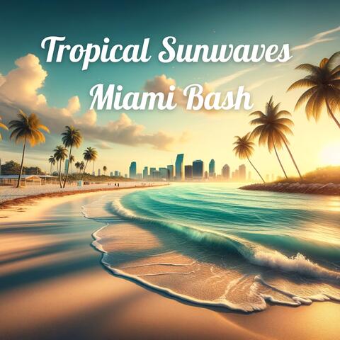 Tropical Sunwaves Miami Bash