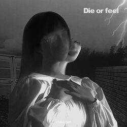 Die or feel