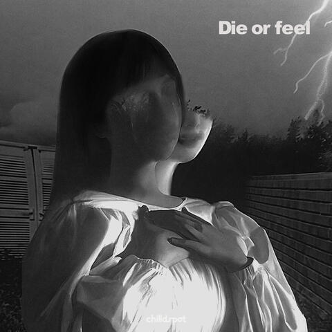 Die or feel