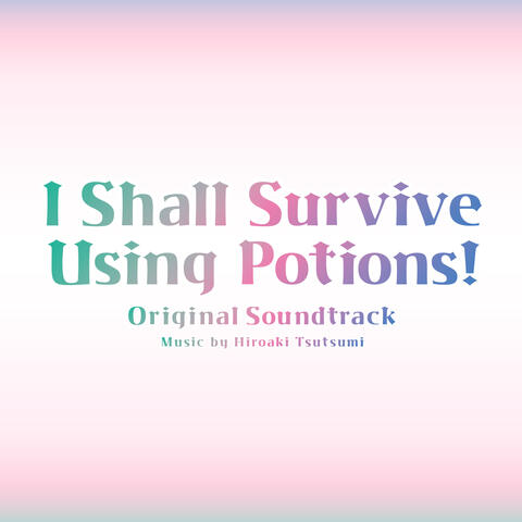 I Shall Survive Using Potions! Original Soundtrack