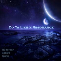 Do Ya Like x Resonance