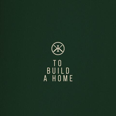 To Build A Home
