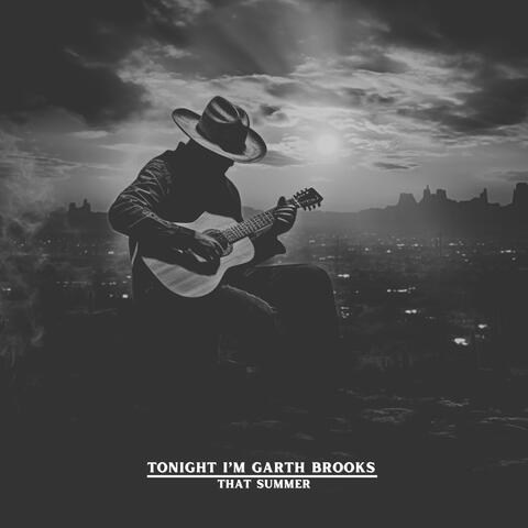 Tonight I'm Garth Brooks