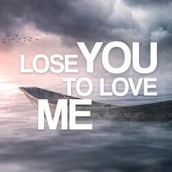 Lose You To Love Me