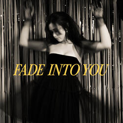 Fade Into You
