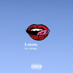 5 Shots