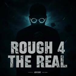 Rough 4 The Real