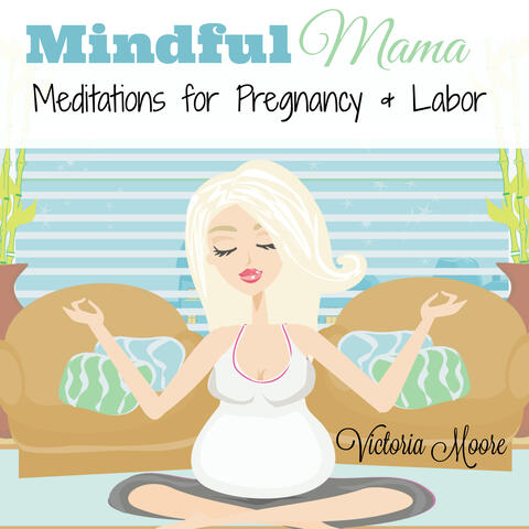 Mindful Mama: Meditations for Pregnancy and Labor