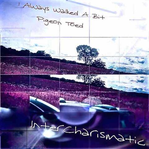 I Always Walked a Bit Pigeon Toed