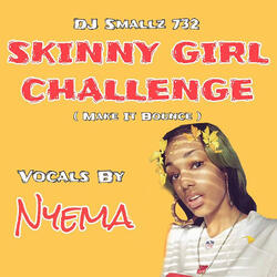 Skinny Girl Challenge (Make It Bounce) [feat. Nyema]