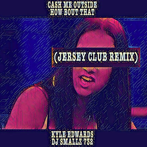Cash Me Outside How Bout That (Jersey Club Remix) - Single