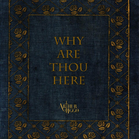 Why Are Thou Here